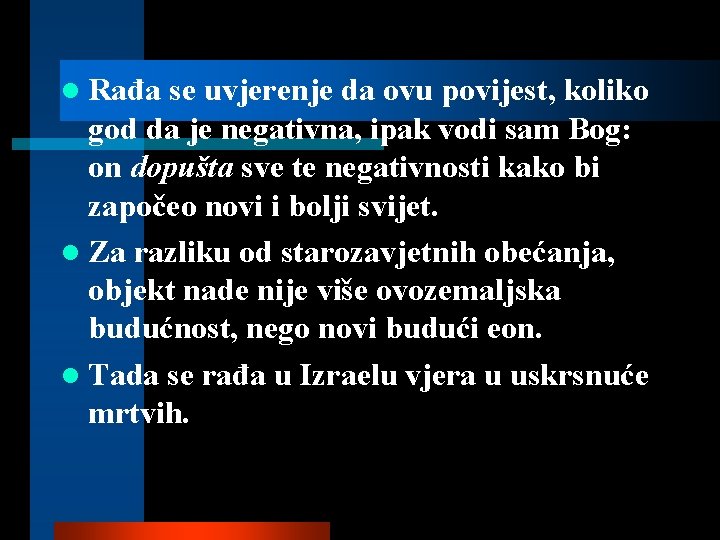 l Rađa se uvjerenje da ovu povijest, koliko god da je negativna, ipak vodi