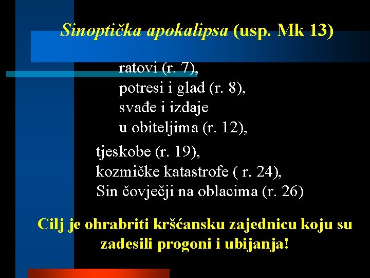 Sinoptička apokalipsa (usp. Mk 13) ratovi (r. 7), potresi i glad (r. 8), svađe