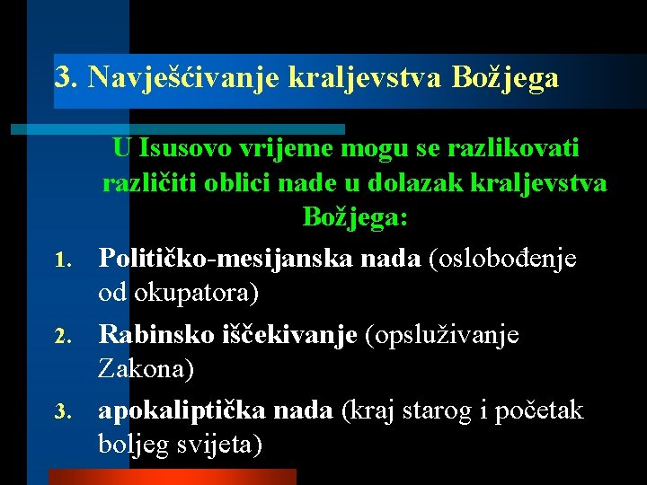 3. Navješćivanje kraljevstva Božjega U Isusovo vrijeme mogu se razlikovati različiti oblici nade u