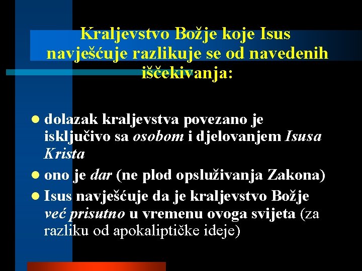 Kraljevstvo Božje koje Isus navješćuje razlikuje se od navedenih iščekivanja: l dolazak kraljevstva povezano