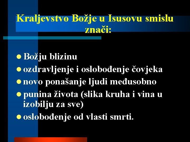 Kraljevstvo Božje u Isusovu smislu znači: l Božju blizinu l ozdravljenje i oslobođenje čovjeka