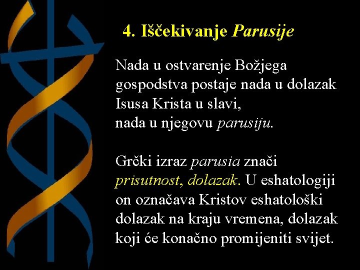 4. Iščekivanje Parusije Nada u ostvarenje Božjega gospodstva postaje nada u dolazak Isusa Krista