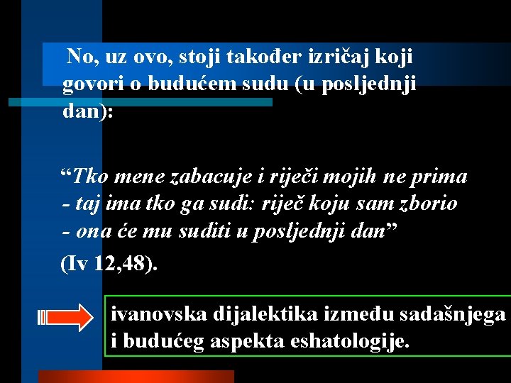 No, uz ovo, stoji također izričaj koji govori o budućem sudu (u posljednji dan):