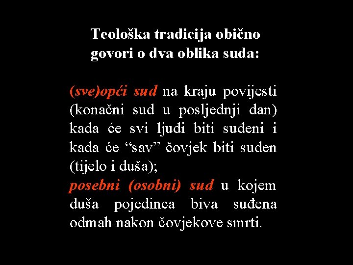 Teološka tradicija obično govori o dva oblika suda: (sve)opći sud na kraju povijesti (konačni