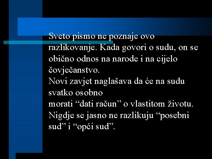 Sveto pismo ne poznaje ovo razlikovanje. Kada govori o sudu, on se obično odnos