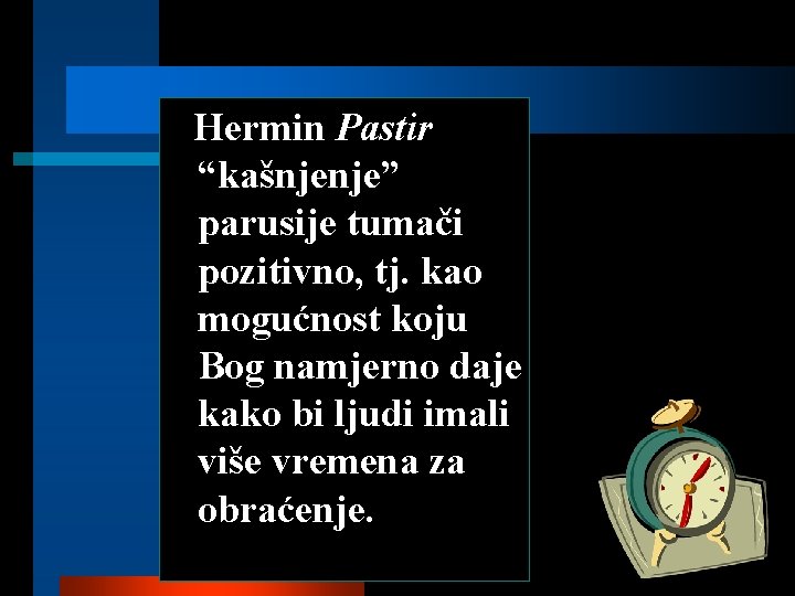 Hermin Pastir “kašnjenje” parusije tumači pozitivno, tj. kao mogućnost koju Bog namjerno daje kako