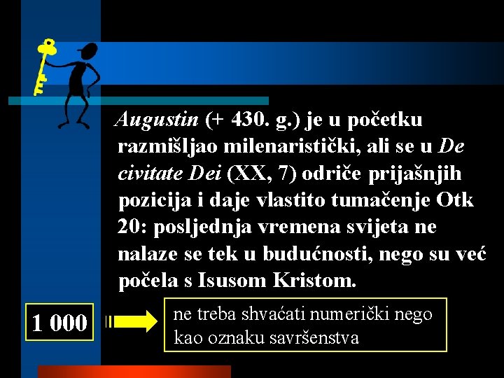 Augustin (+ 430. g. ) je u početku razmišljao milenaristički, ali se u De