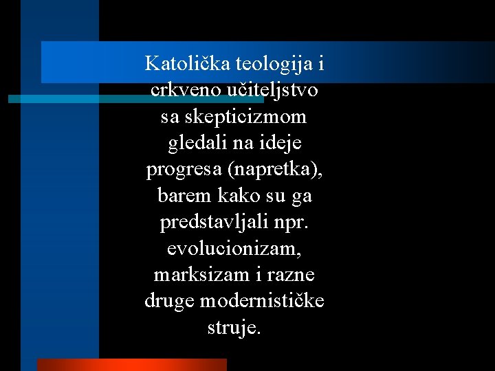 Katolička teologija i crkveno učiteljstvo sa skepticizmom gledali na ideje progresa (napretka), barem kako