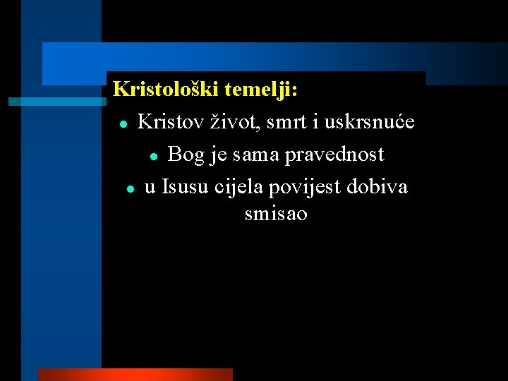 Kristološki temelji: l Kristov život, smrt i uskrsnuće l Bog je sama pravednost l