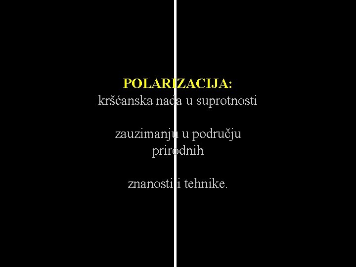 POLARIZACIJA: kršćanska nada u suprotnosti zauzimanju u području prirodnih znanosti i tehnike. 