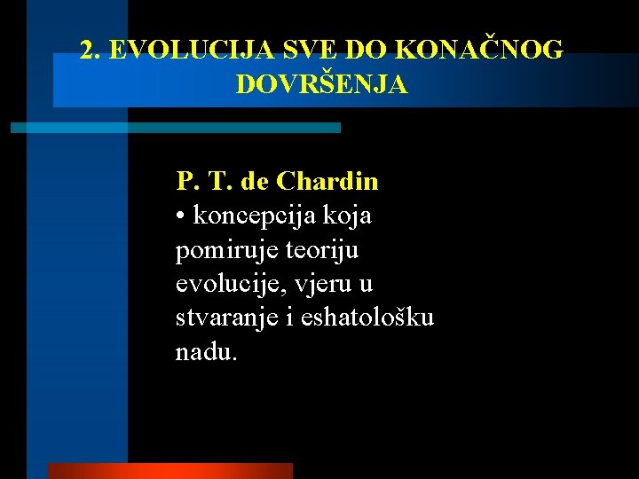 2. EVOLUCIJA SVE DO KONAČNOG DOVRŠENJA P. T. de Chardin • koncepcija koja pomiruje