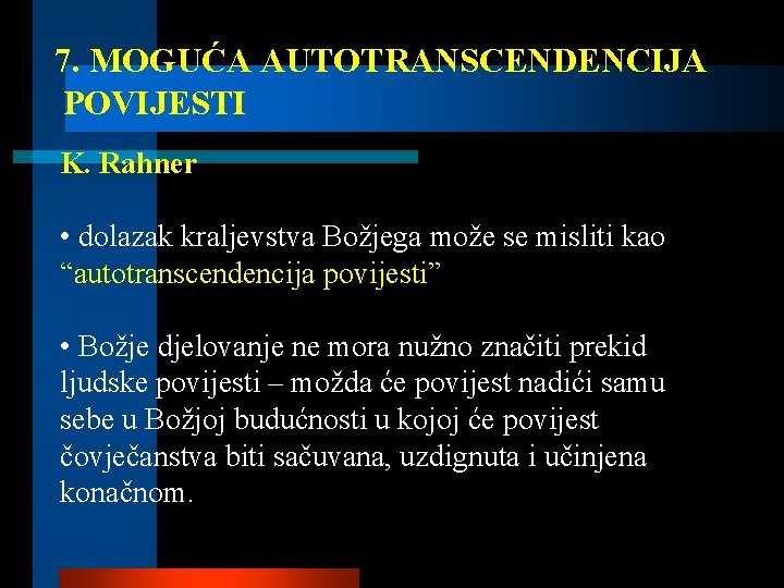 7. MOGUĆA AUTOTRANSCENDENCIJA POVIJESTI K. Rahner • dolazak kraljevstva Božjega može se misliti kao