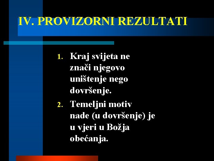 IV. PROVIZORNI REZULTATI Kraj svijeta ne znači njegovo uništenje nego dovršenje. 2. Temeljni motiv