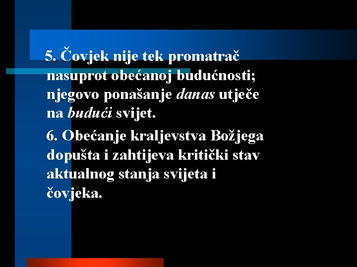 5. Čovjek nije tek promatrač nasuprot obećanoj budućnosti; njegovo ponašanje danas utječe na budući