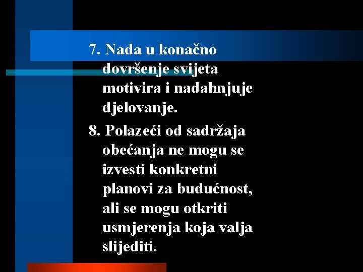 7. Nada u konačno dovršenje svijeta motivira i nadahnjuje djelovanje. 8. Polazeći od sadržaja