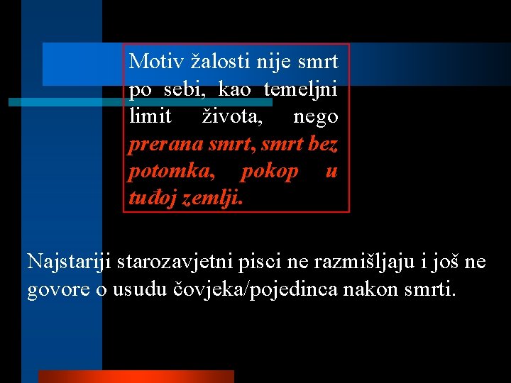 Motiv žalosti nije smrt po sebi, kao temeljni limit života, nego prerana smrt, smrt