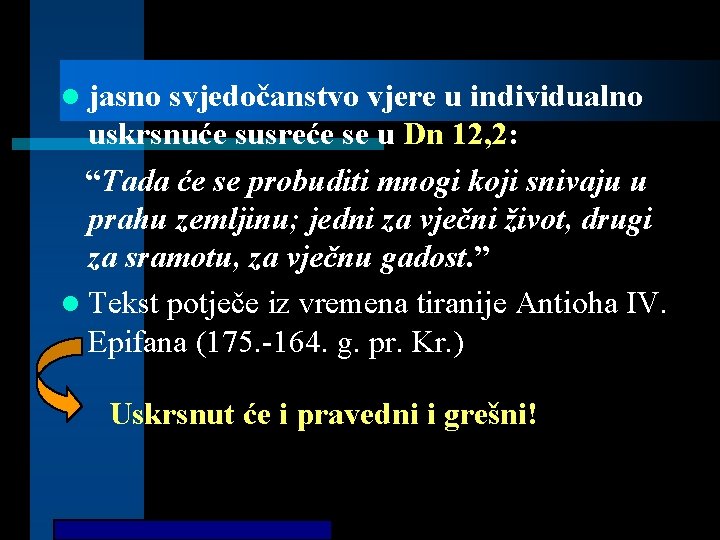 l jasno svjedočanstvo vjere u individualno uskrsnuće susreće se u Dn 12, 2: “Tada