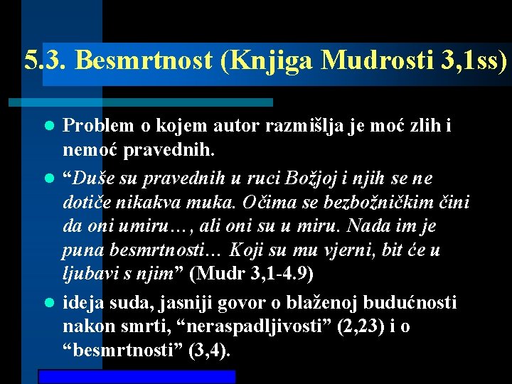 5. 3. Besmrtnost (Knjiga Mudrosti 3, 1 ss) Problem o kojem autor razmišlja je