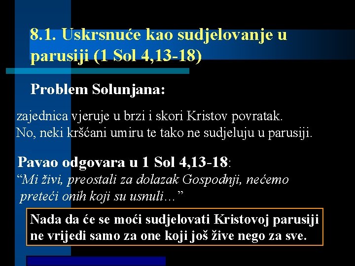 8. 1. Uskrsnuće kao sudjelovanje u parusiji (1 Sol 4, 13 -18) Problem Solunjana: