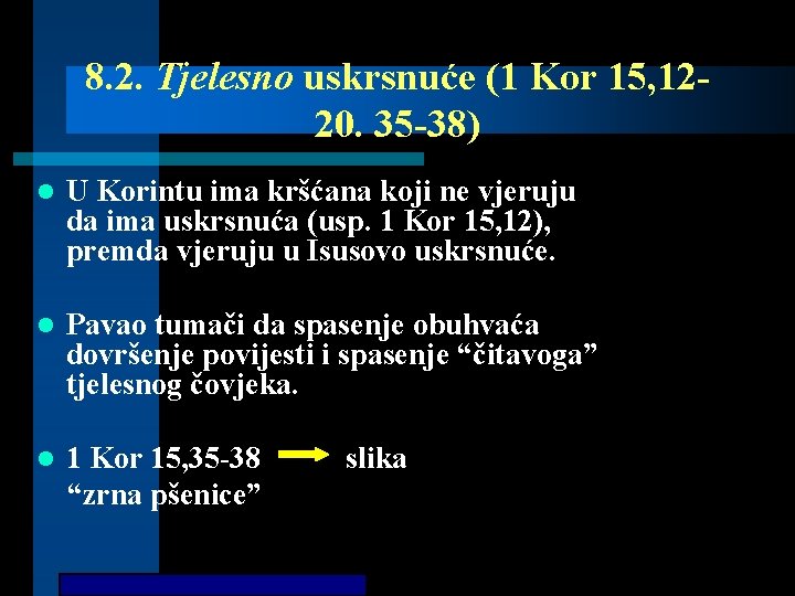 8. 2. Tjelesno uskrsnuće (1 Kor 15, 1220. 35 -38) l U Korintu ima