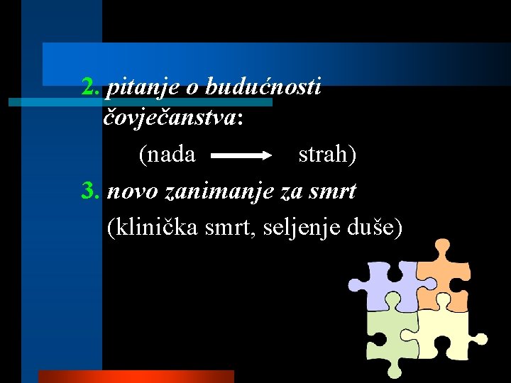 2. pitanje o budućnosti čovječanstva: (nada strah) 3. novo zanimanje za smrt (klinička smrt,