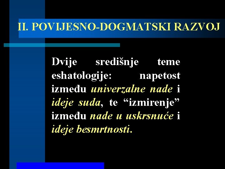 II. POVIJESNO-DOGMATSKI RAZVOJ Dvije središnje teme eshatologije: napetost između univerzalne nade i ideje suda,