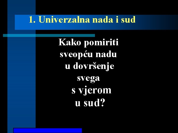 1. Univerzalna nada i sud Kako pomiriti sveopću nadu u dovršenje svega s vjerom