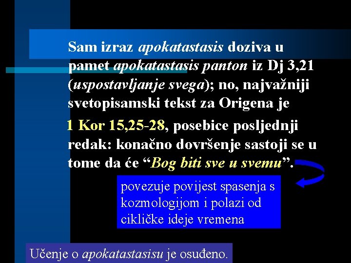 Sam izraz apokatastasis doziva u pamet apokatastasis panton iz Dj 3, 21 (uspostavljanje svega);