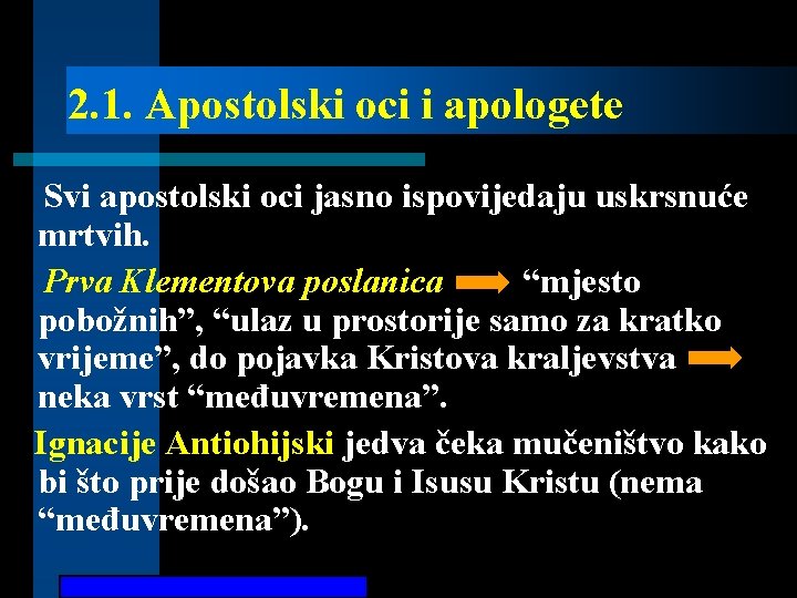 2. 1. Apostolski oci i apologete Svi apostolski oci jasno ispovijedaju uskrsnuće mrtvih. Prva