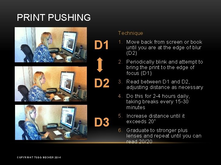 PRINT PUSHING Technique D 1 1. Move back from screen or book until you