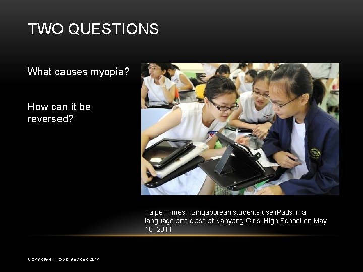 TWO QUESTIONS What causes myopia? How can it be reversed? Taipei Times: Singaporean students