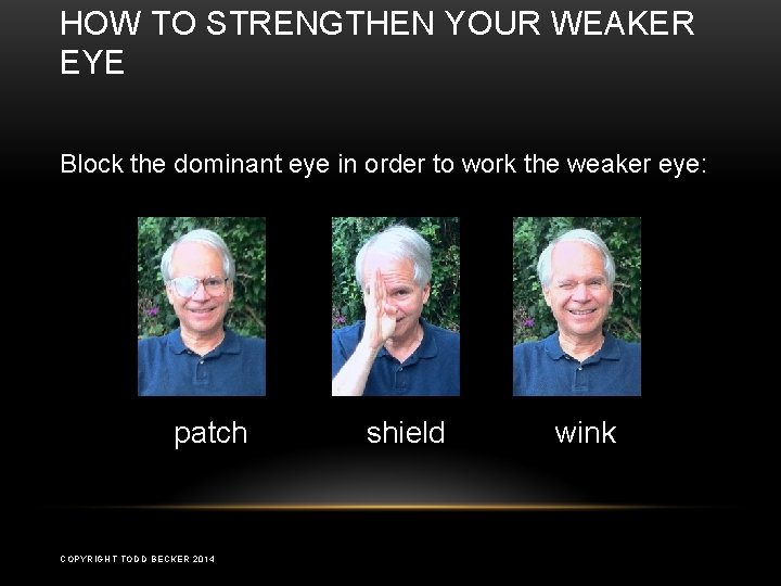 HOW TO STRENGTHEN YOUR WEAKER EYE Block the dominant eye in order to work