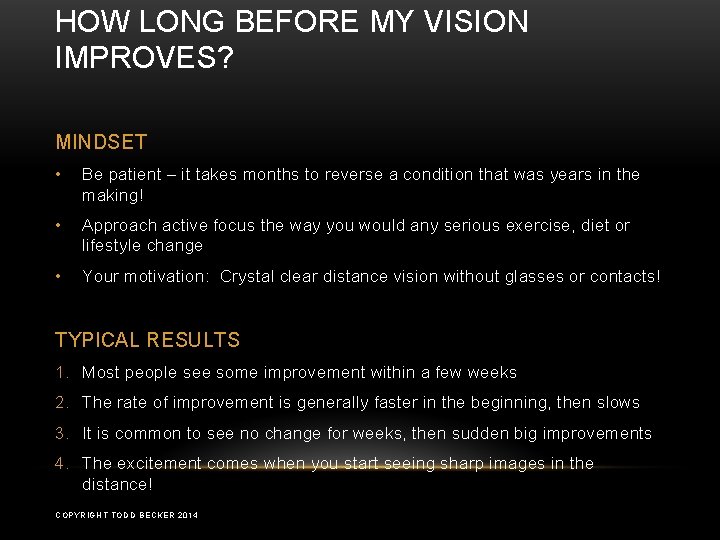HOW LONG BEFORE MY VISION IMPROVES? MINDSET • Be patient – it takes months