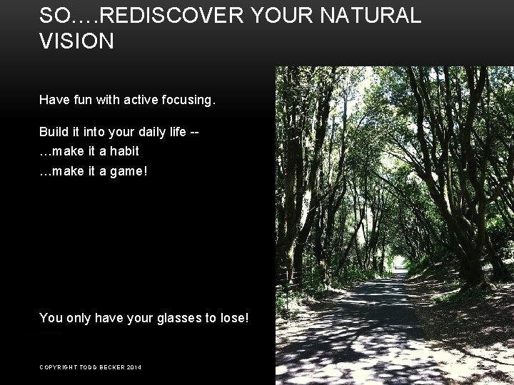 SO…. REDISCOVER YOUR NATURAL VISION Have fun with active focusing. Build it into your