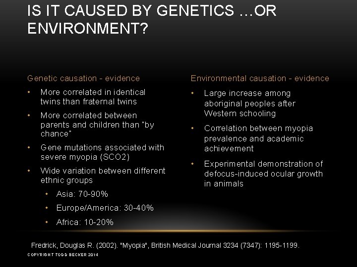 IS IT CAUSED BY GENETICS …OR ENVIRONMENT? Genetic causation - evidence Environmental causation -