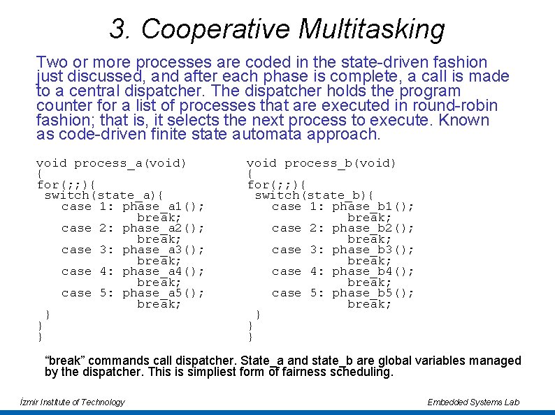 3. Cooperative Multitasking Two or more processes are coded in the state-driven fashion just 3. Cooperative Multitasking Two or more processes are coded in the state-driven fashion just