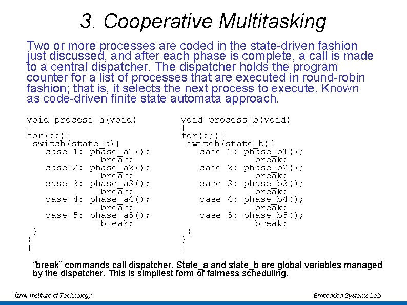 3. Cooperative Multitasking Two or more processes are coded in the state-driven fashion just