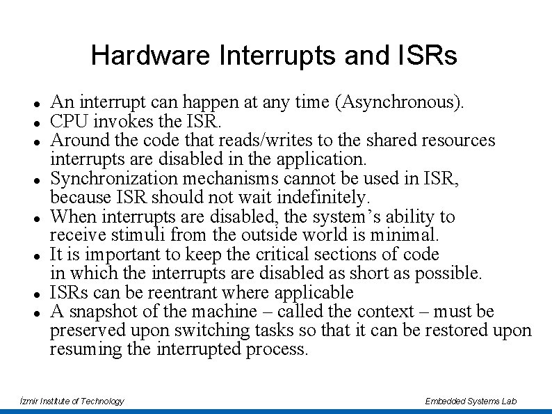 Hardware Interrupts and ISRs An interrupt can happen at any time (Asynchronous). CPU invokes Hardware Interrupts and ISRs An interrupt can happen at any time (Asynchronous). CPU invokes