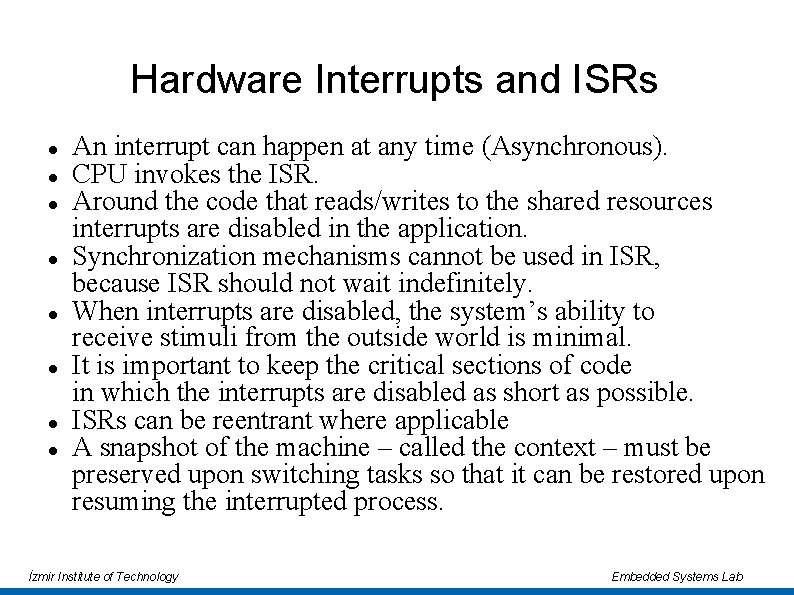 Hardware Interrupts and ISRs An interrupt can happen at any time (Asynchronous). CPU invokes