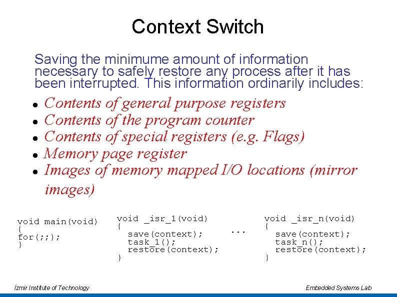 Context Switch Saving the minimume amount of information necessary to safely restore any process Context Switch Saving the minimume amount of information necessary to safely restore any process