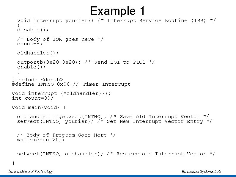 Example 1 void interrupt yourisr() /* Interrupt Service Routine (ISR) */ { disable(); /* Example 1 void interrupt yourisr() /* Interrupt Service Routine (ISR) */ { disable(); /*