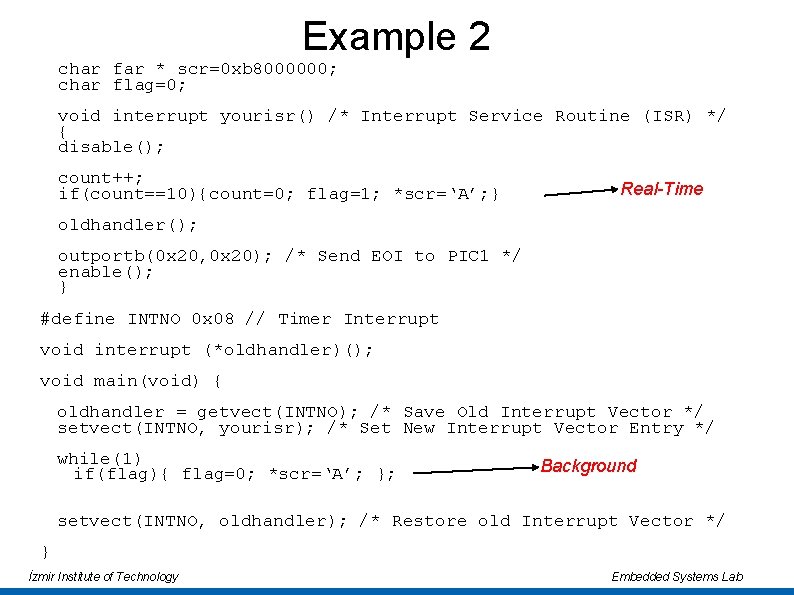 Example 2 char far * scr=0 xb 8000000; char flag=0; void interrupt yourisr() /*