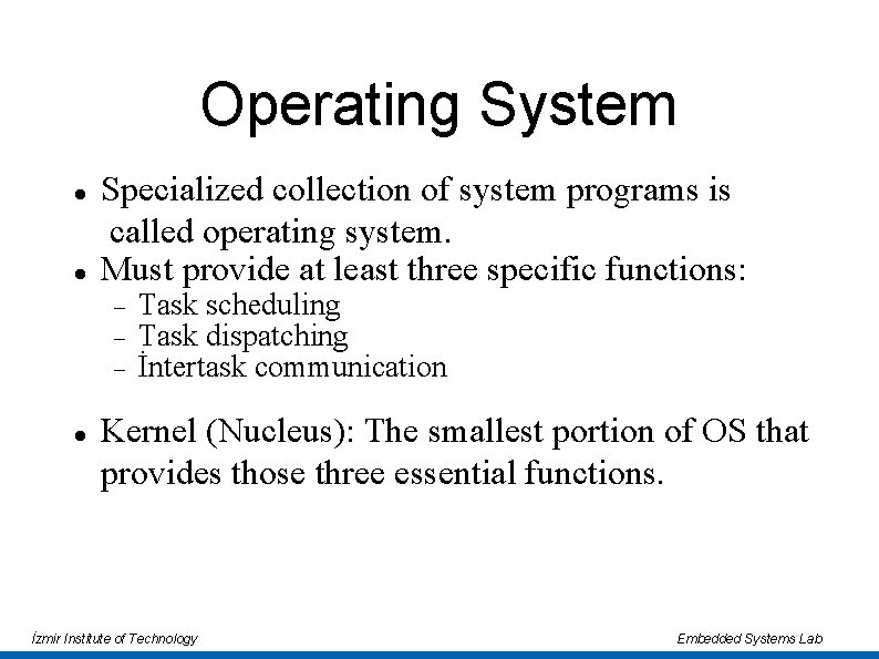 Operating System Specialized collection of system programs is called operating system. Must provide at