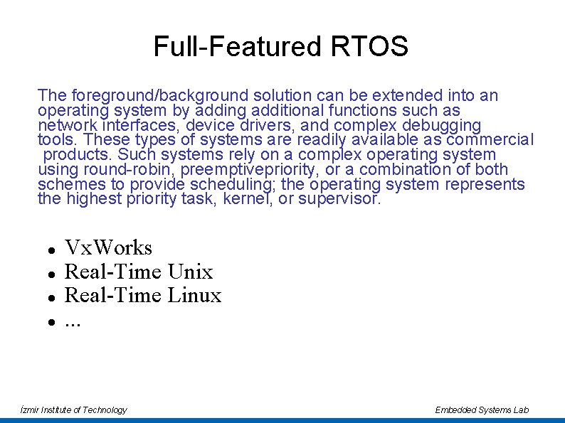 Full-Featured RTOS The foreground/background solution can be extended into an operating system by adding Full-Featured RTOS The foreground/background solution can be extended into an operating system by adding