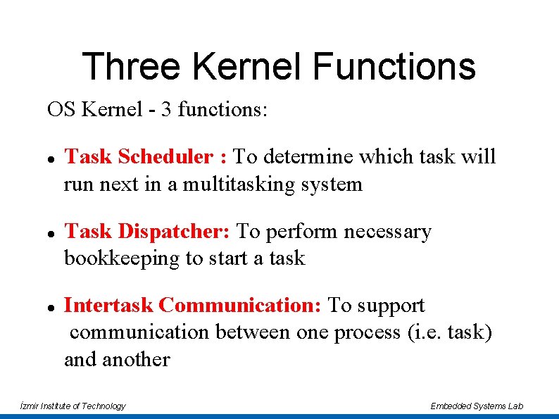 Three Kernel Functions OS Kernel - 3 functions: Task Scheduler : To determine which