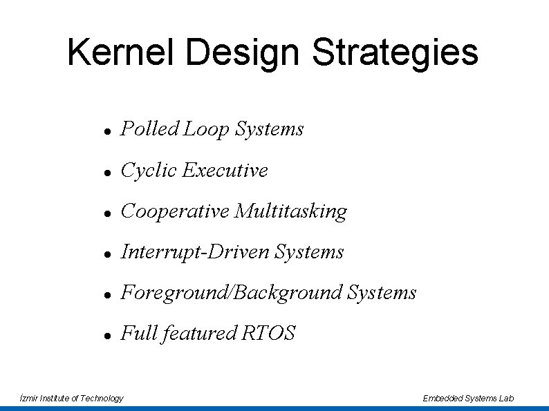 Kernel Design Strategies Polled Loop Systems Cyclic Executive Cooperative Multitasking Interrupt-Driven Systems Foreground/Background Systems Kernel Design Strategies Polled Loop Systems Cyclic Executive Cooperative Multitasking Interrupt-Driven Systems Foreground/Background Systems