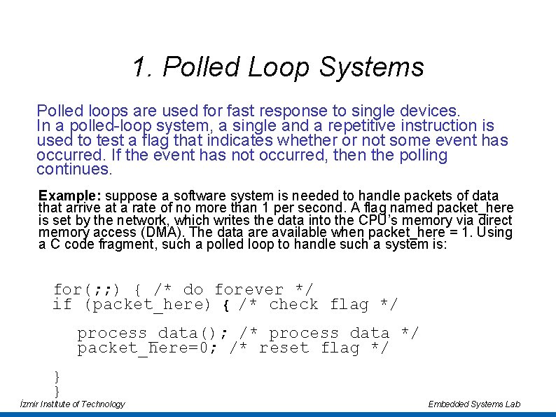 1. Polled Loop Systems Polled loops are used for fast response to single devices. 1. Polled Loop Systems Polled loops are used for fast response to single devices.