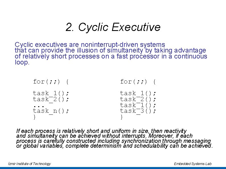 2. Cyclic Executive Cyclic executives are noninterrupt-driven systems that can provide the illusion of