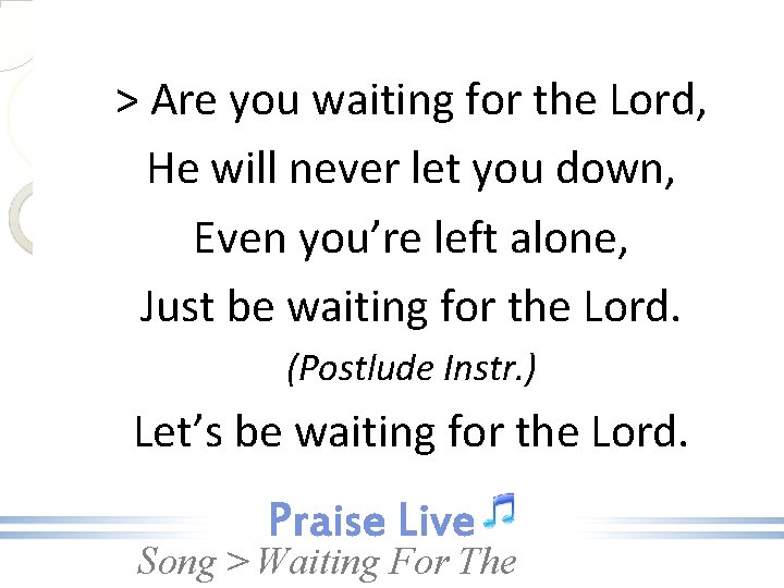 > Are you waiting for the Lord, He will never let you down, Even