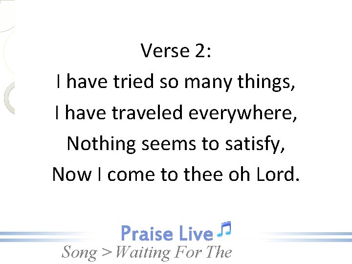 Verse 2: I have tried so many things, I have traveled everywhere, Nothing seems